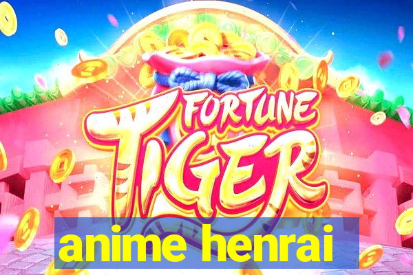 anime henrai